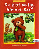 Buchcover: Du bist mutig kleiner Bär. Nachdenklich, freundlich schaut Konrad, der Bär, neben ihm Hase, Frosch und Piepmätze